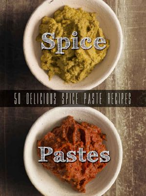 Homemade Spice Pastes · Top 50 Most Delicious Spice Paste Recipes [Curry Pastes, Harissa and Such] (Recipe Top 50's Book 105)